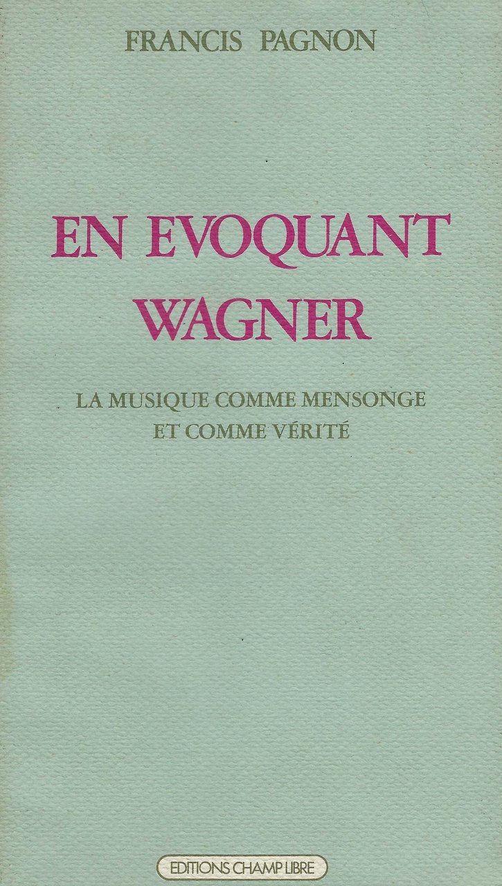 En évoquant Wagner, la musique comme mensonge et comme vérité