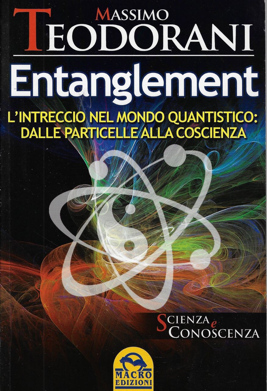 Entanglement : l'intreccio nel mondo quantistico: dalle particelle alla coscienza