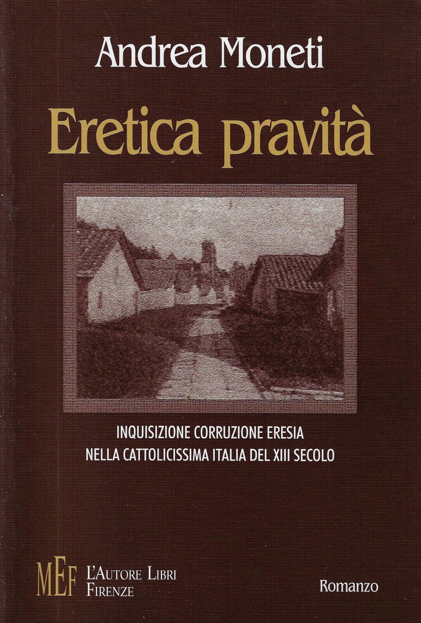 Eretica pravità. Inquisizione, corruzione, eresia nella cattolicissima Italia del XIII …