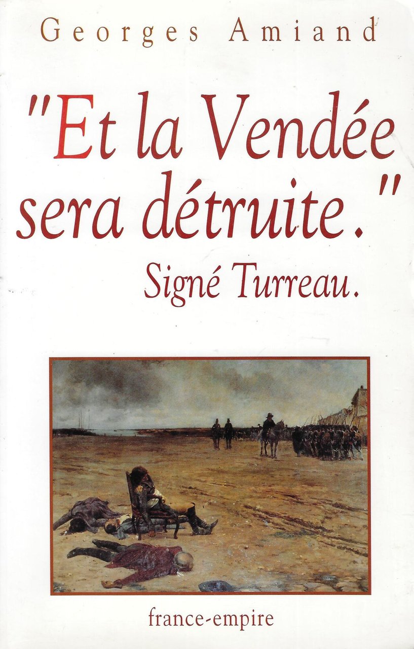 "Et la Vendée sera détruite", signé Turreau