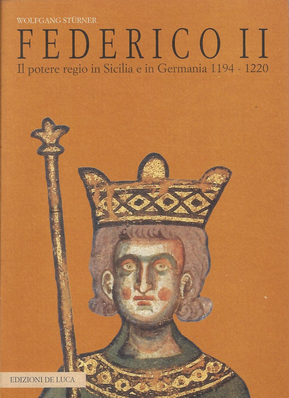Federico II. Il potere regio in Sicilia e in Germania, …