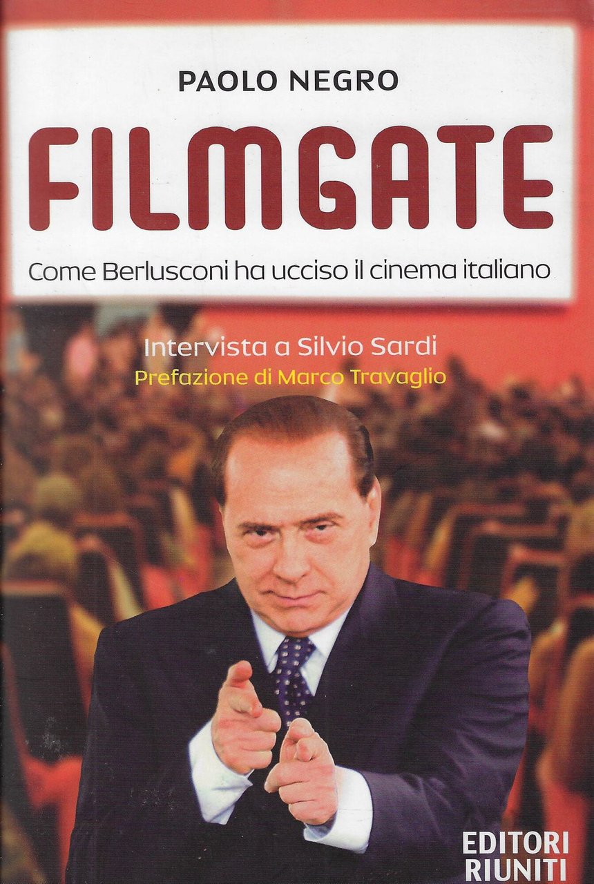 Filmgate. Come Berlusconi ha ucciso il cinema italiano