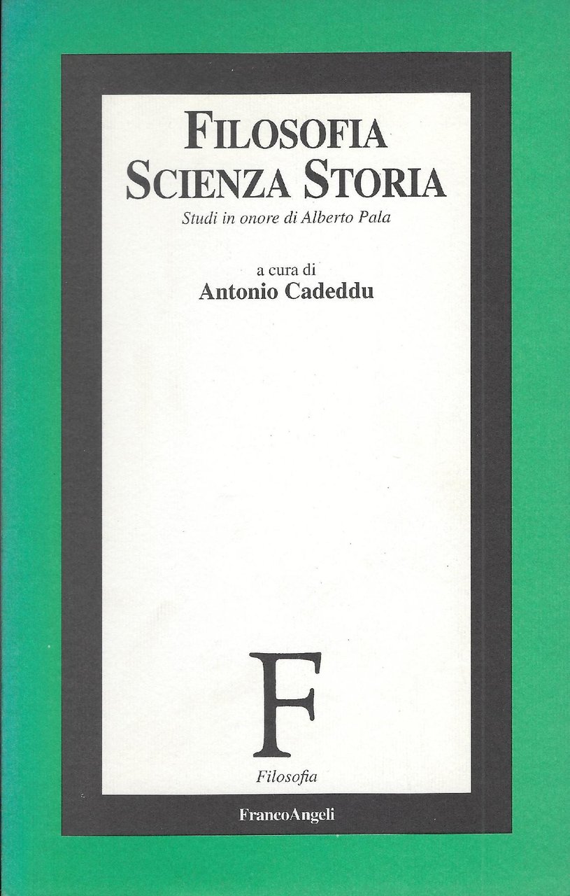 Filosofia, scienza, storia : studi in onore di Alberto Pala