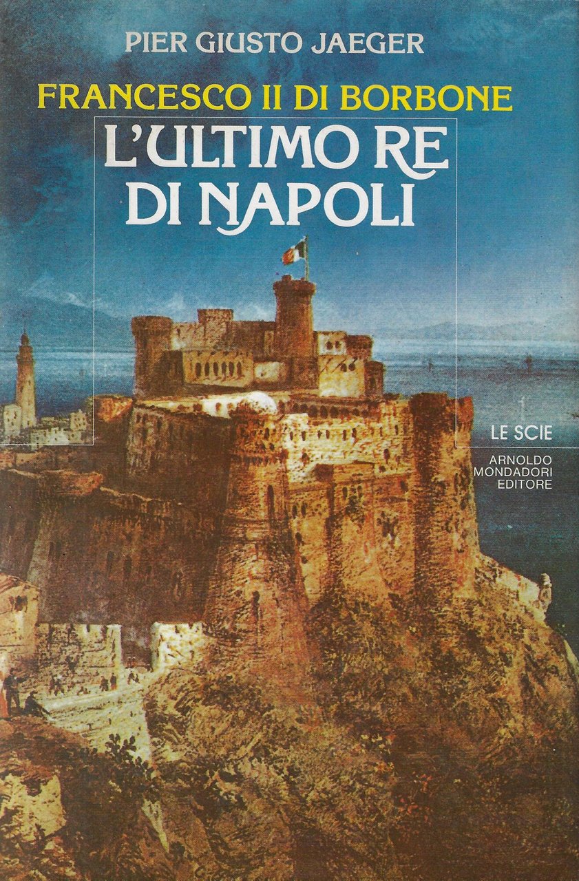 Francesco II di Borbone : l'ultimo re di Napoli