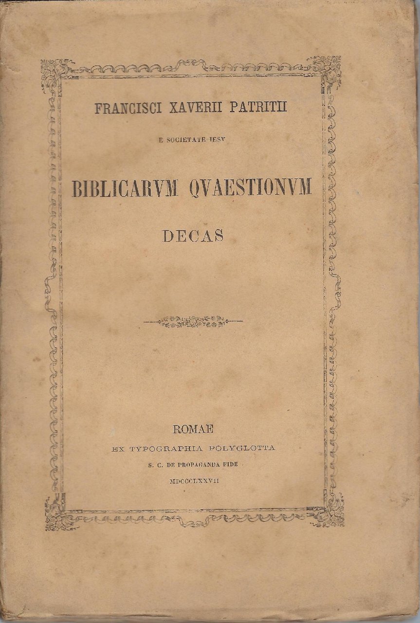 Francisci Xaverii Patritii e societate Iesu Biblicarum questionum decas
