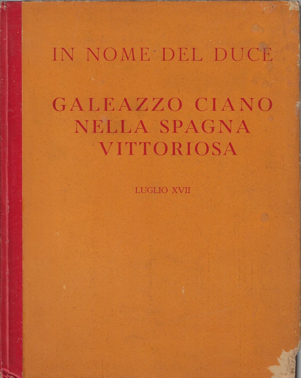Galeazzo Ciano nella Spagna vittoriosa : in nome del Duce …