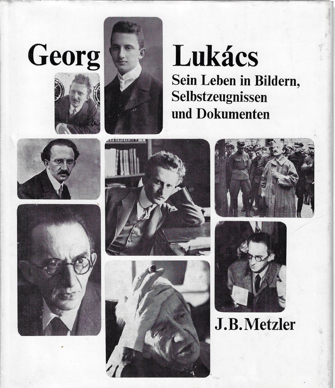 Georg Lukács. Sein Leben in Bildern, Selbstzeugnissen und Dokumenten