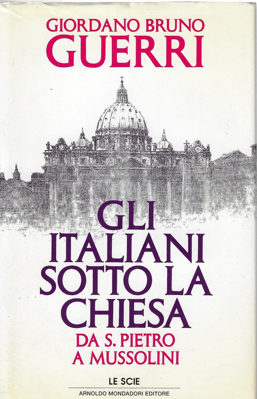 Gli italiani sotto la Chiesa. Da S. Pietro a Mussolini