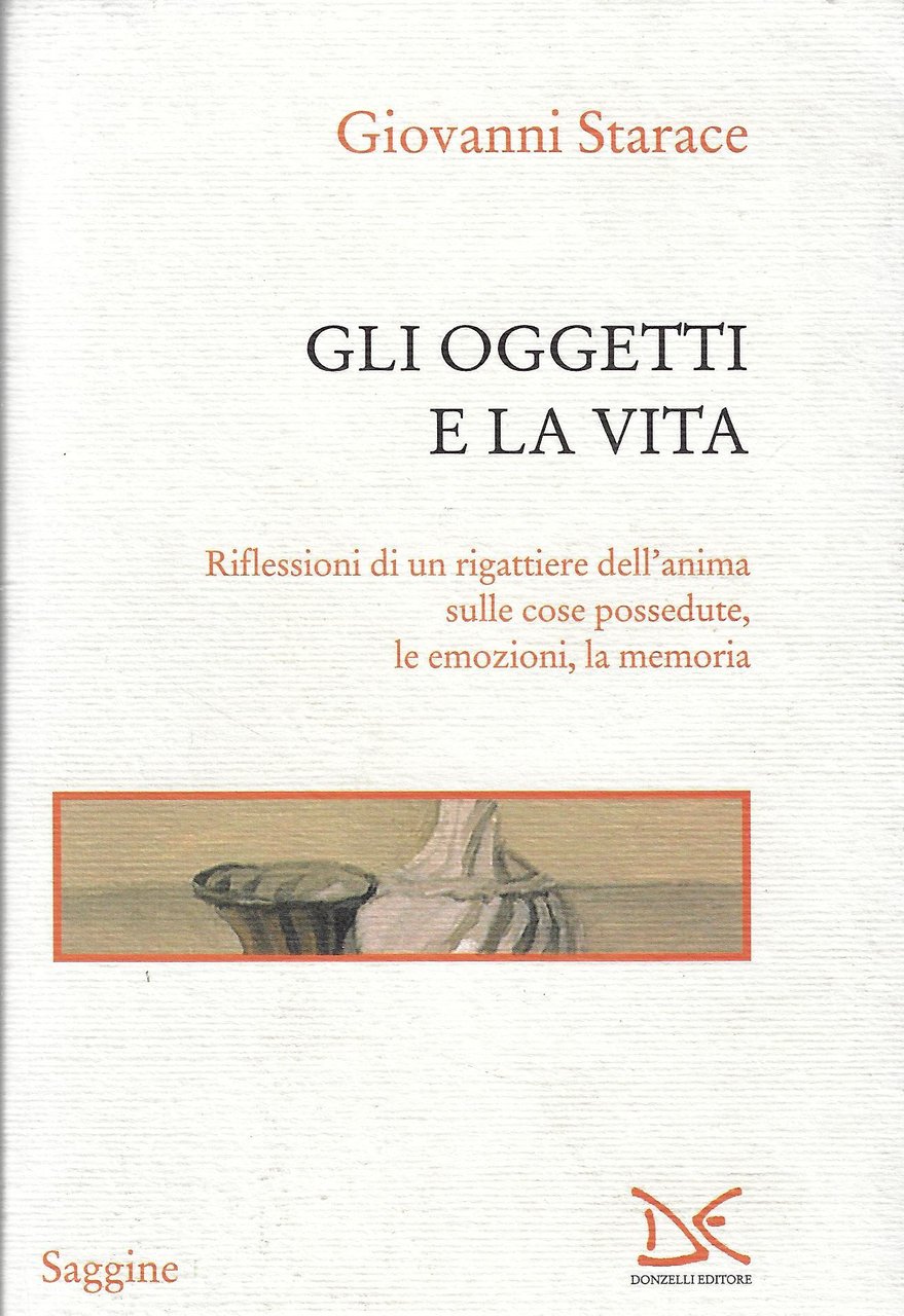 Gli oggetti e la vita. Riflessioni di un rigattiere dell'anima …