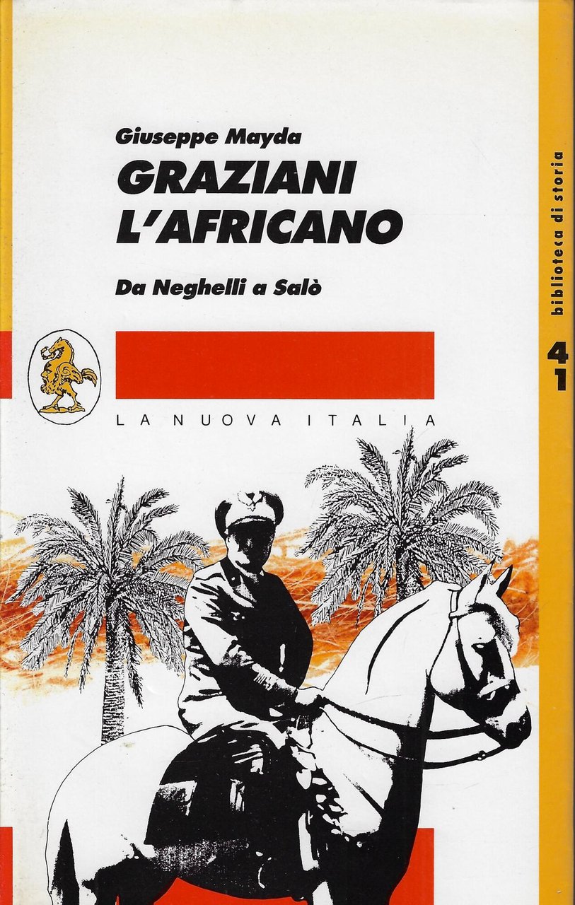 Graziani, l'Africano : da Neghelli a Salo