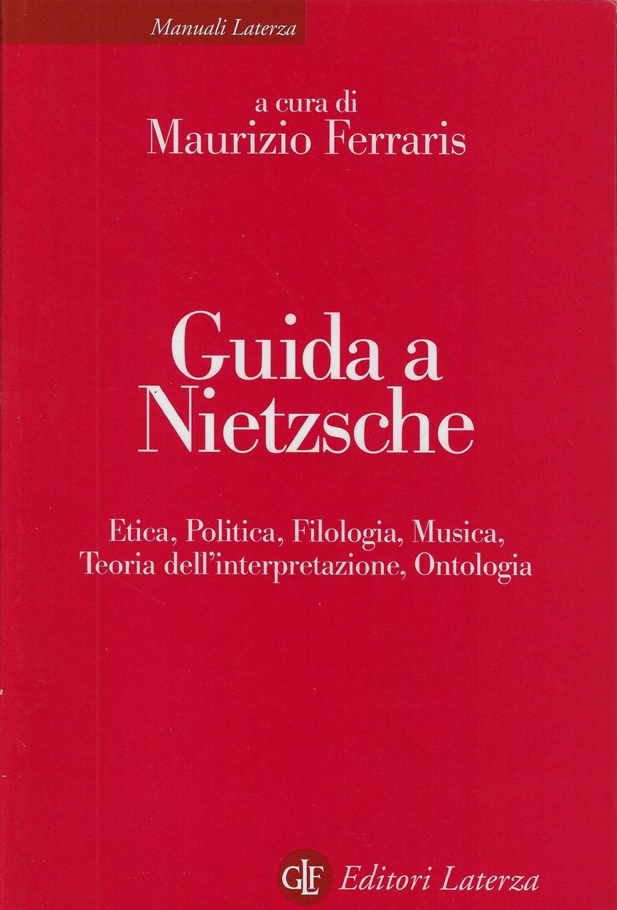 Guida a Nietzsche. Etica, politica, filologia, musica, teoria dell'interpretazione, ontologia