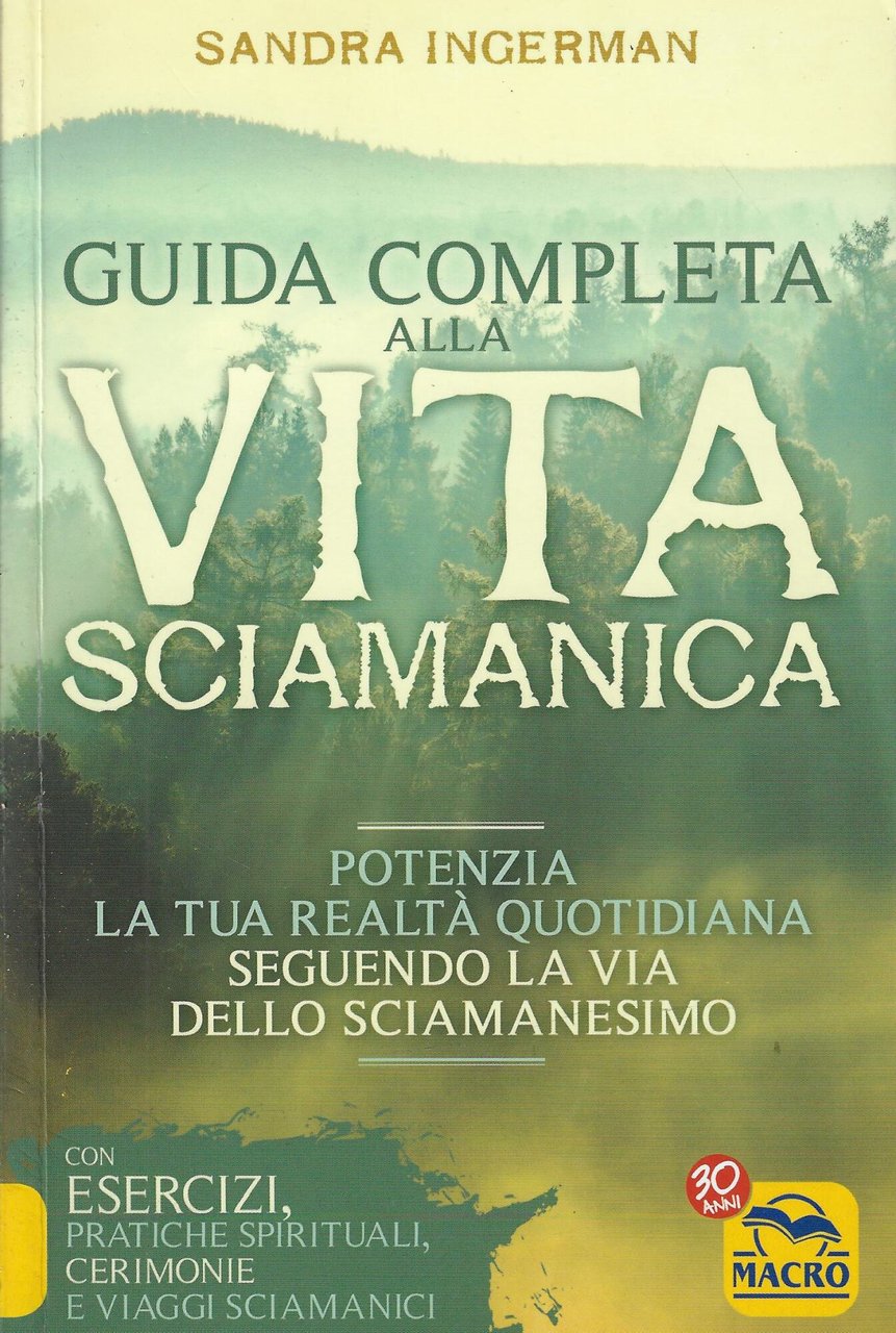 Guida completa alla vita sciamanica. Potenzia la tua realtà quotidiana …