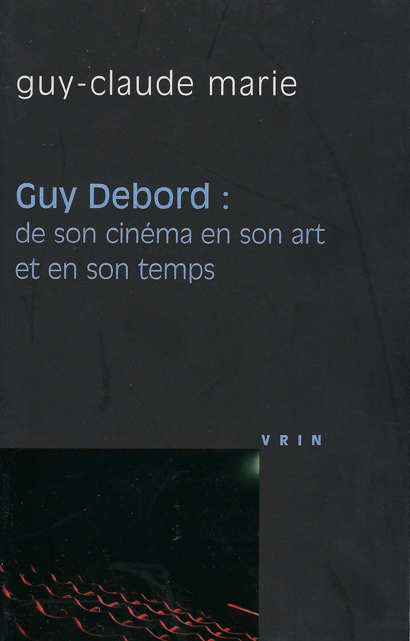 Guy Debord: de son cinema en son art et en …