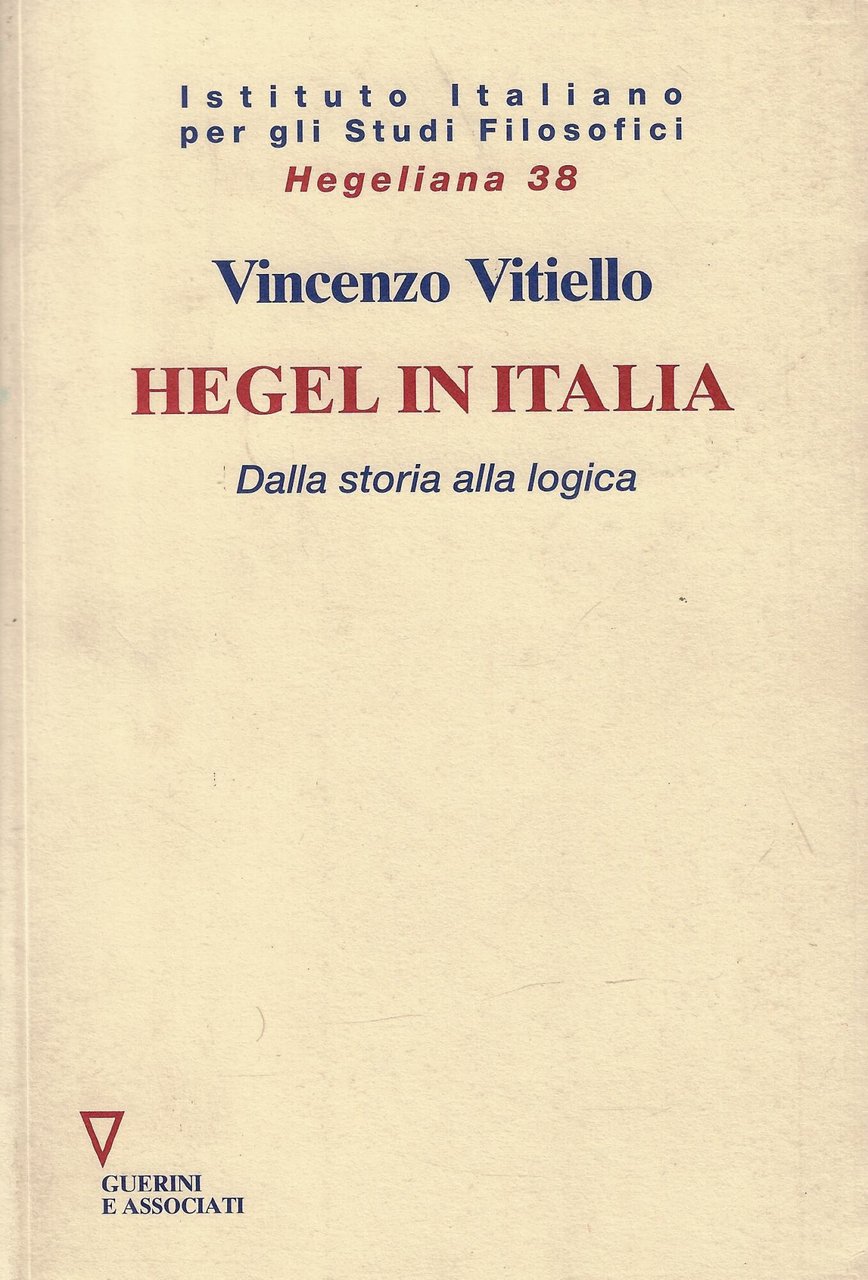Hegel in Italia. Dalla storia alla logica