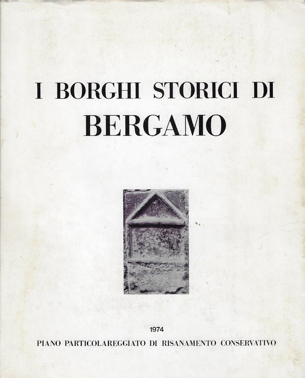 I borghi storici di Bergamo  ..... piano particolareggiato di risanemento conservativo