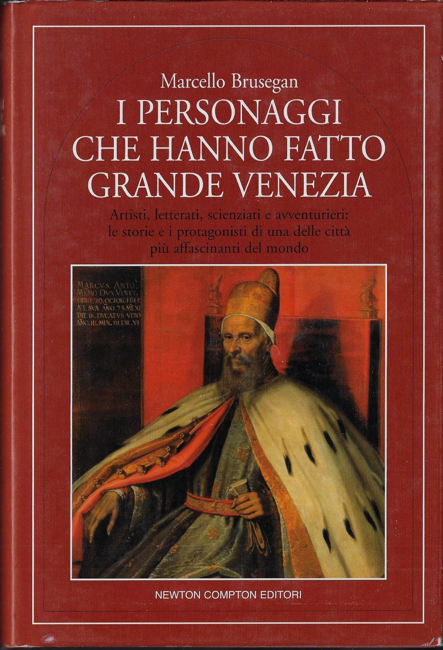 I personaggi che hanno fatto grande Venezia : artisti, letterati, …