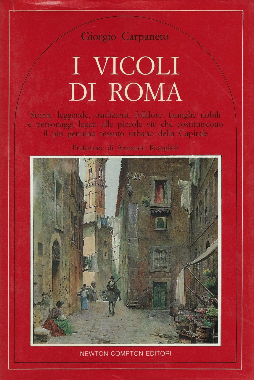 I vicoli di Roma : storia, tradizioni, folklore, famiglie nobili …