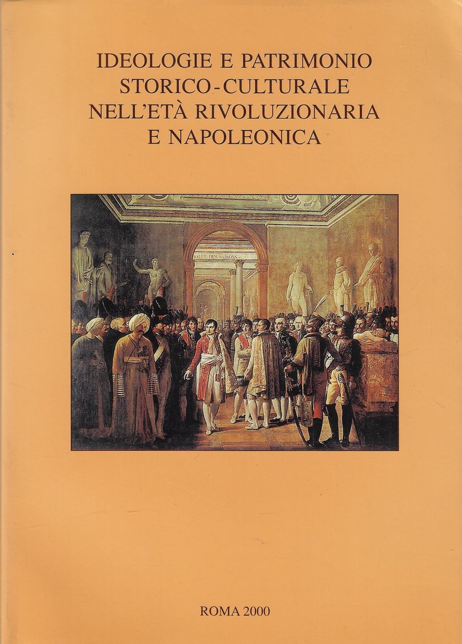 Ideologie e patrimonio storico-culturale nell'età rivoluzionaria e napoleonica. A proposito …