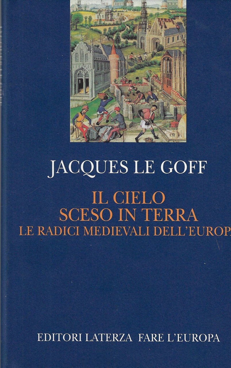Il cielo sceso in terra. Le radici medievali dell'Europa