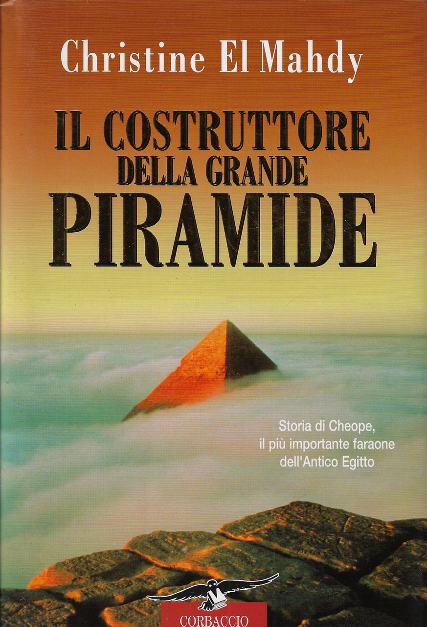 Il costruttore della grande piramide. Storia di Cheope, il più …