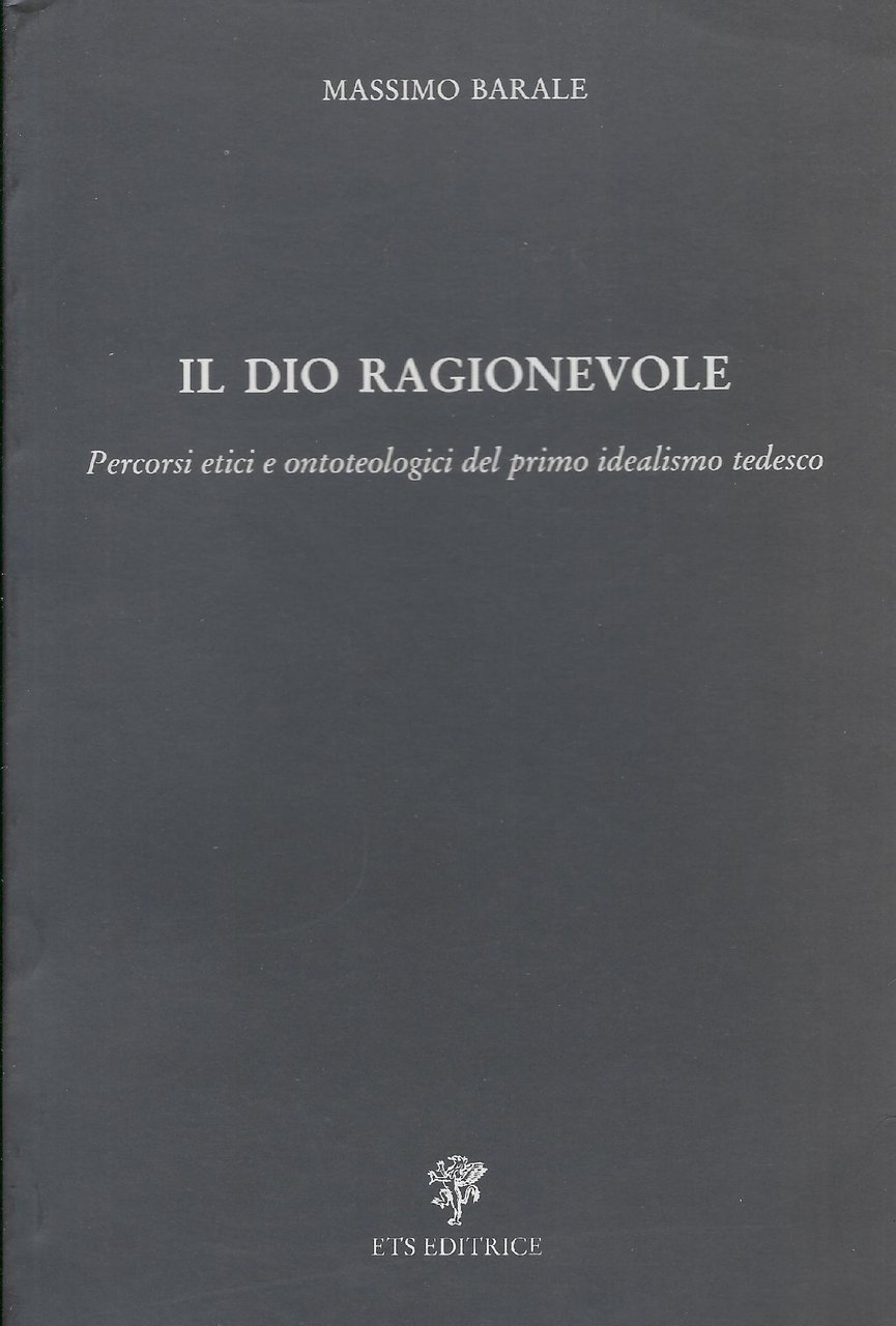 Il Dio ragionevole : percorsi etici e ontoteologici del primo …