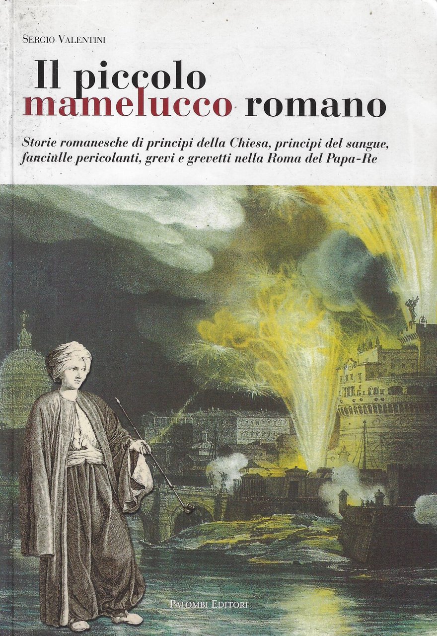Il piccolo mamelucco romano. Storie romanesche di principi della chiesa, …
