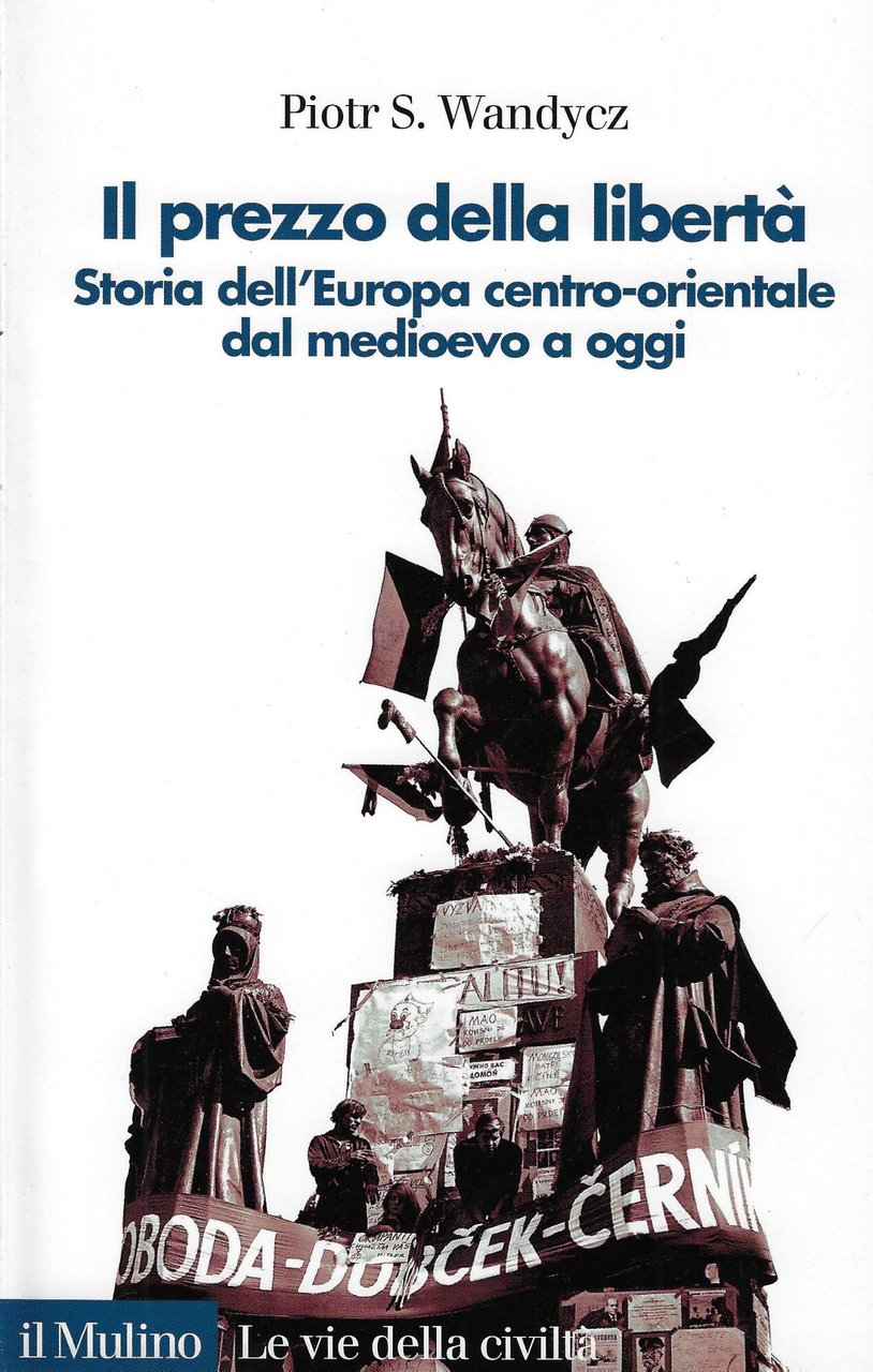 Il prezzo della libertà. Storia dell'Europa centro-orientale dal Medioevo a …