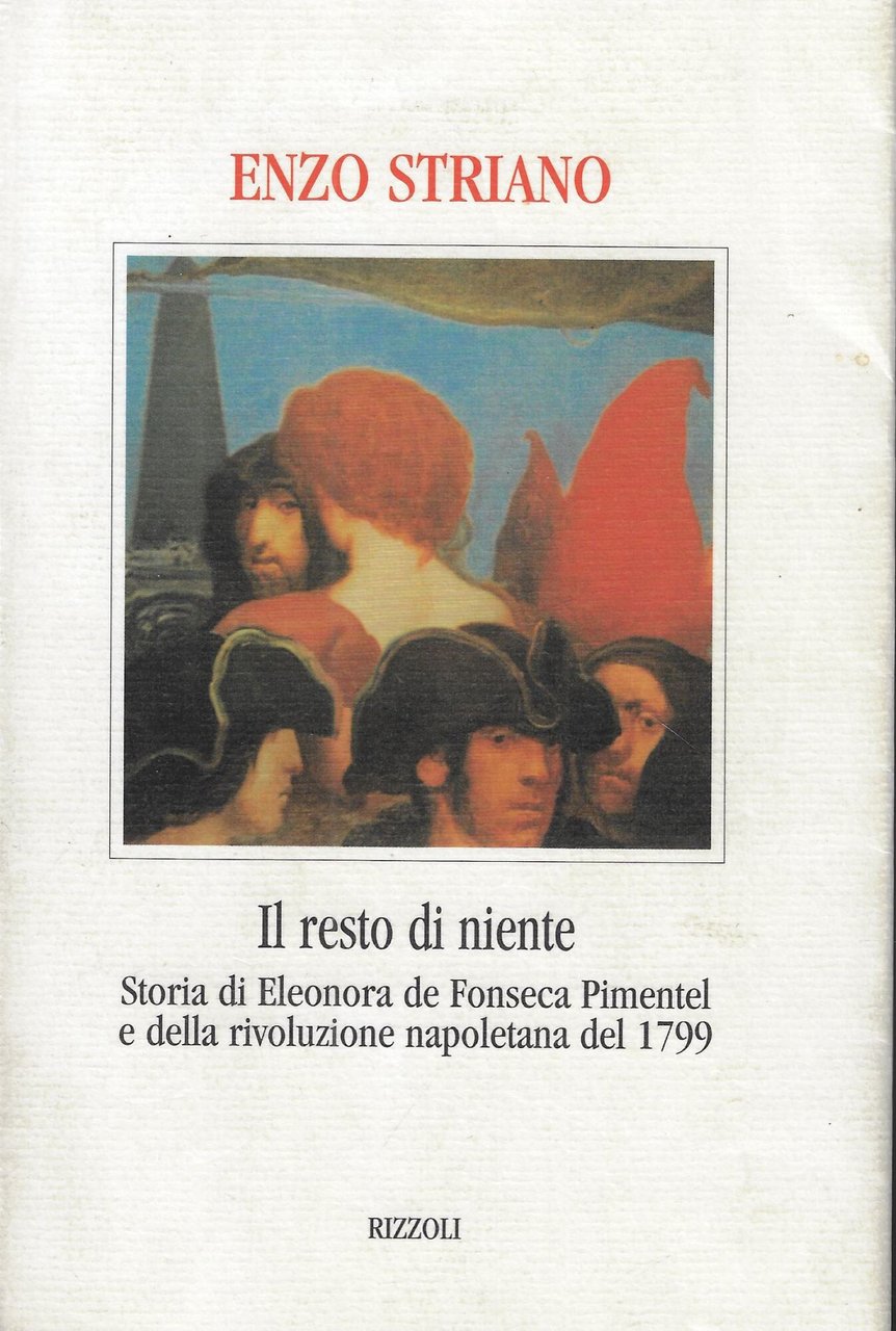 Il resto di niente. Storia di Eleonora de Fonseca Pimentel …
