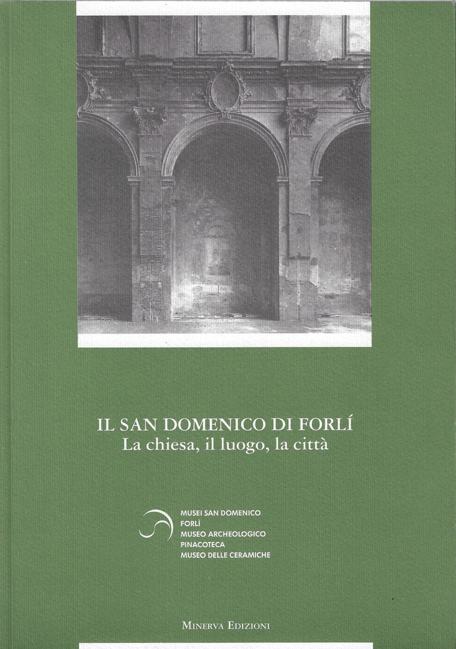 Il San Domenico di Forlì. La Chiesa, il luogo, la …