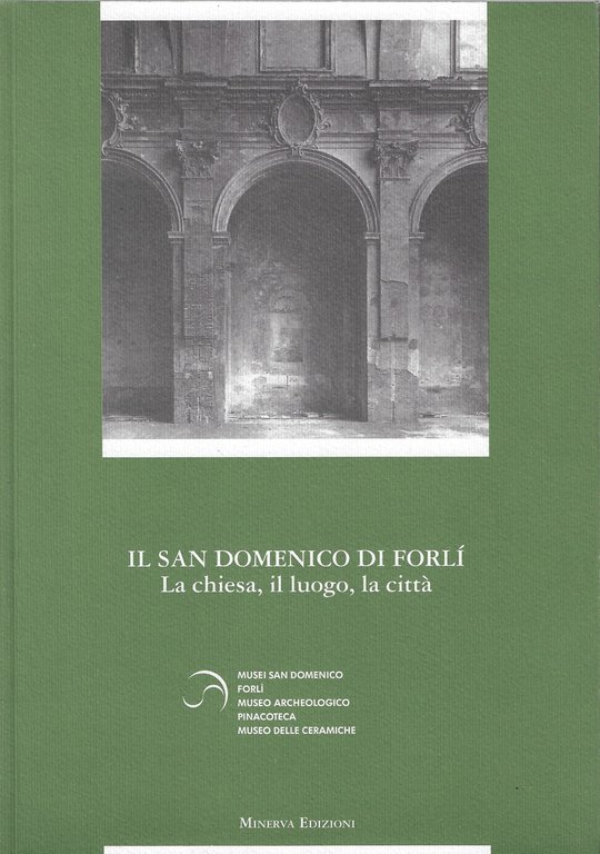 Il San Domenico di Forlì. La Chiesa, il luogo, la città
