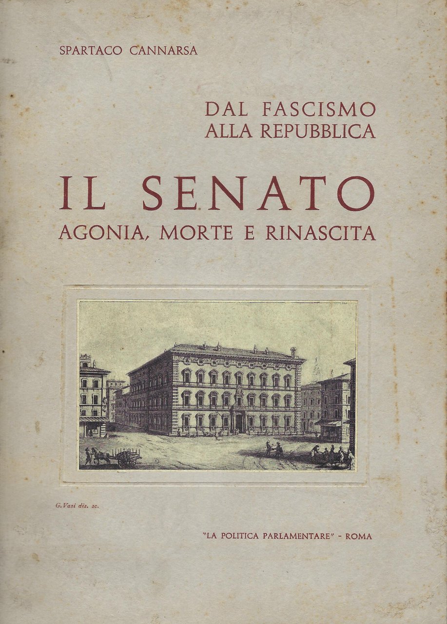 Il Senato : agonia, morte e rinascita,dal Fascismo alla Repubblica