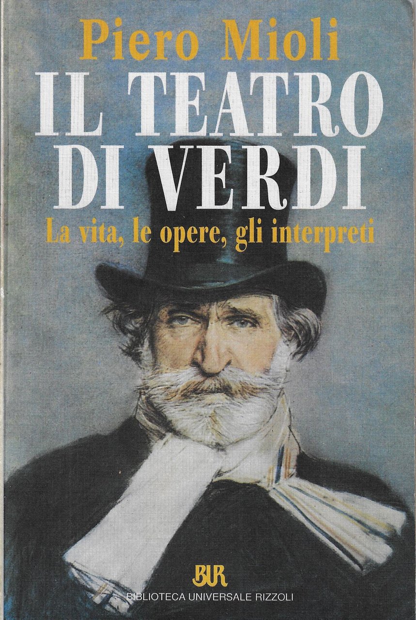 Il teatro di Verdi. La vita, le opere, gli interpreti