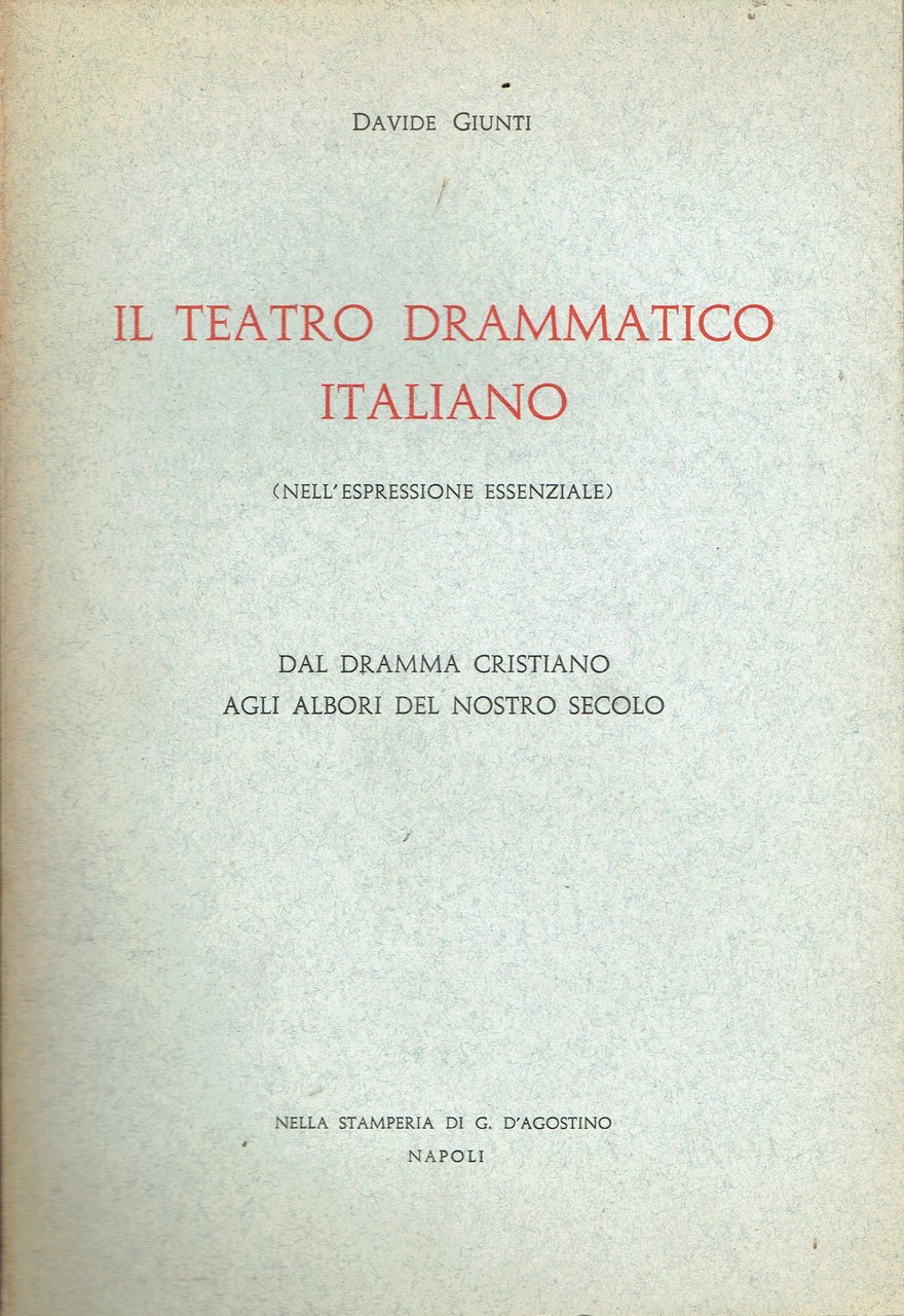 Il teatro drammatico italiano (nell'espressione essenziale) : dal dramma cristiano …