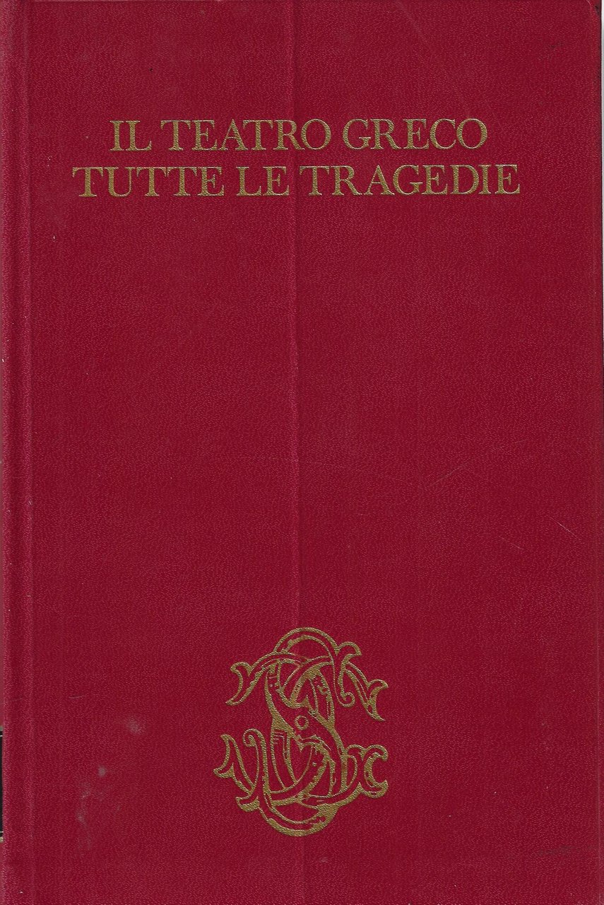Il teatro greco : tutte le tragedie