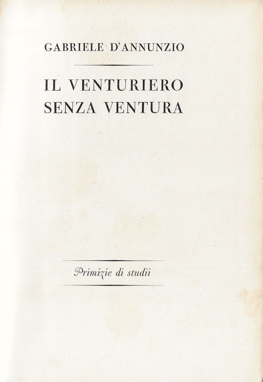 Il venturiero senza ventura : primizie di studii