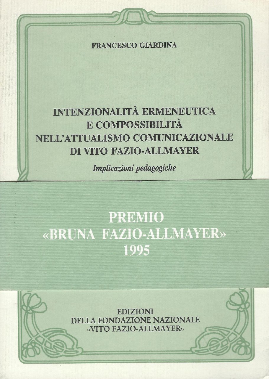Intenzionalità ermeneutica e compossibilità nell'attualismo comunicazionale di Vito Fazio-Allmayer : …