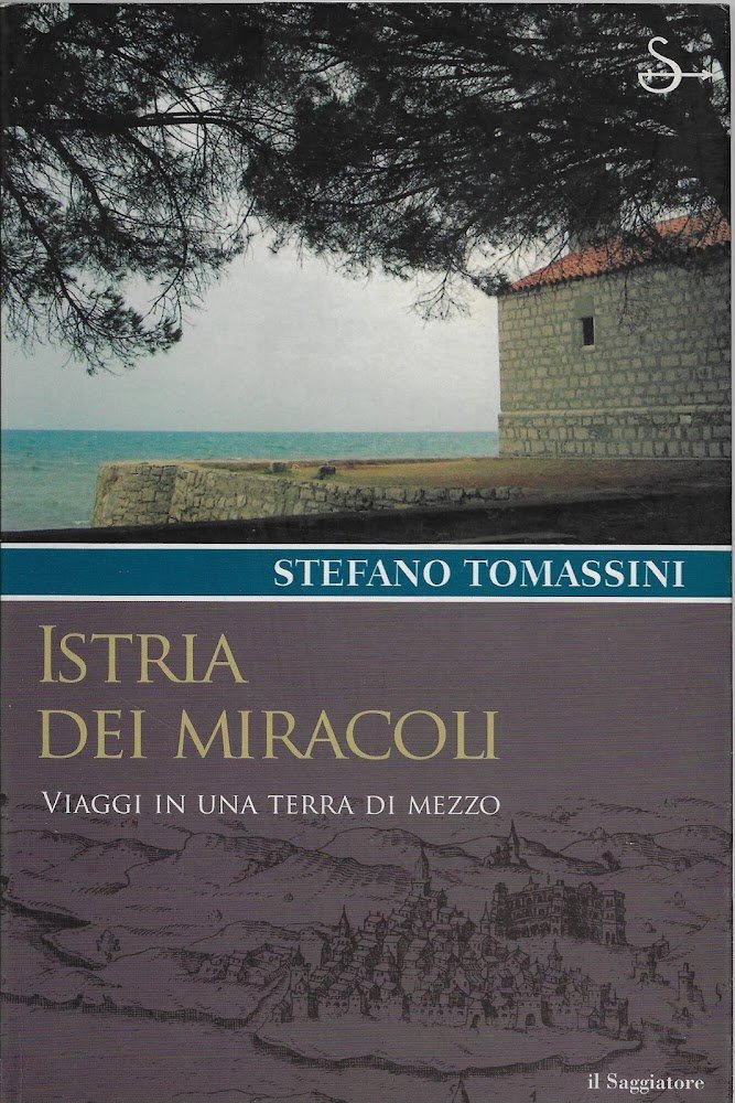 Istria dei miracoli : viaggi in una terra di mezzo