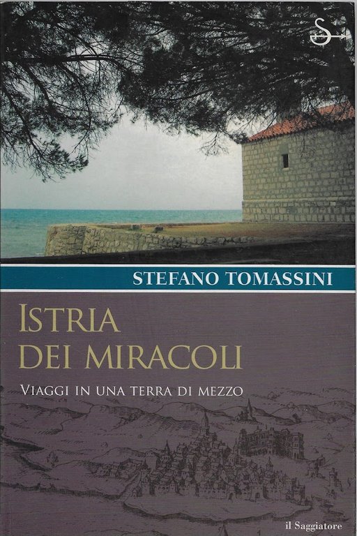 Istria dei miracoli : viaggi in una terra di mezzo