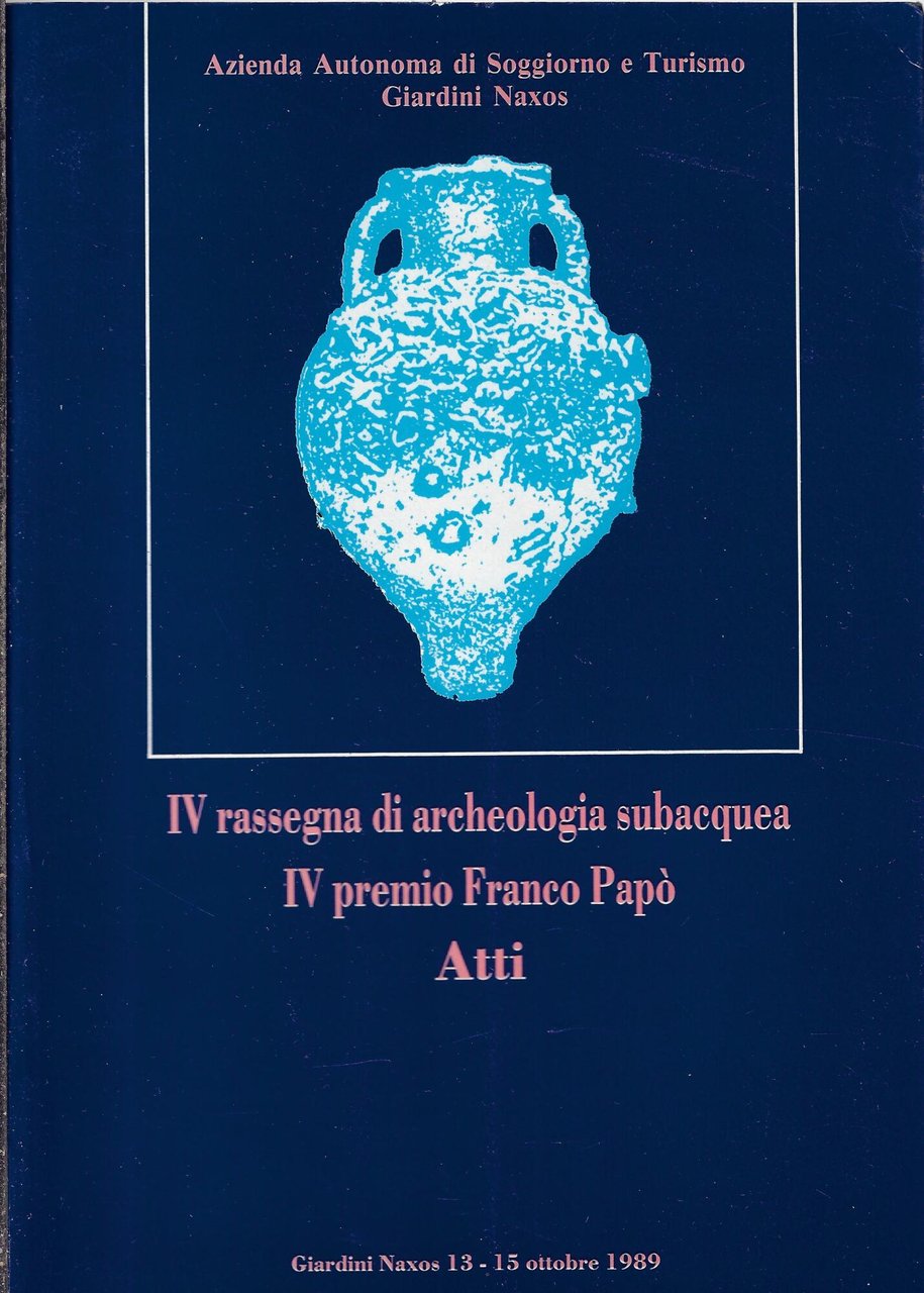 IV rassegna di archeologia subacquea. IV premio Franco Papò. Atti