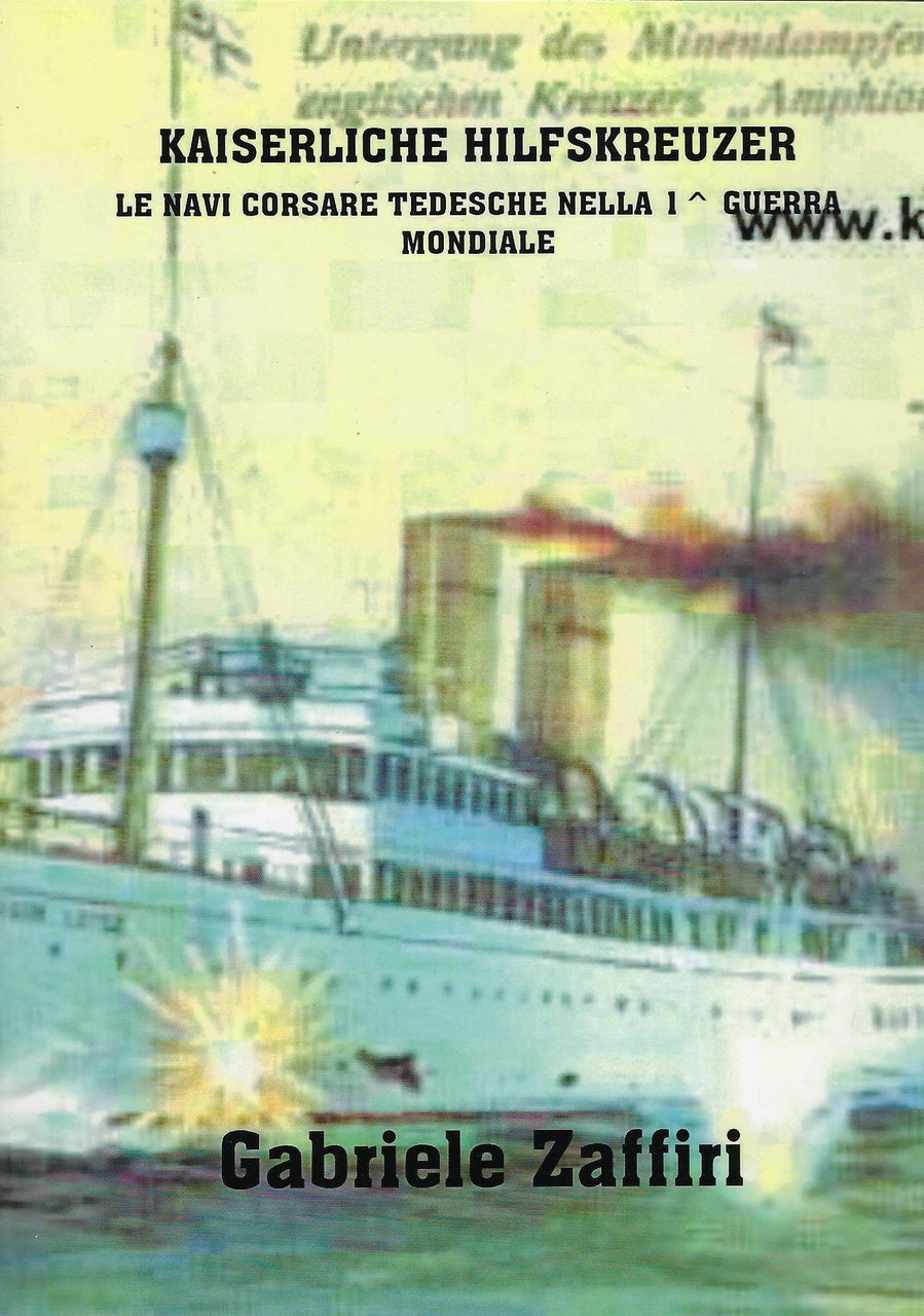 Kaiserliche Hilfskreuzer : le navi corsare tedesche nella I guerra …