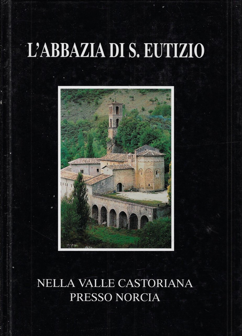 L'Abbazia di S. Eutizio : nella Valle Castoriana presso Norcia