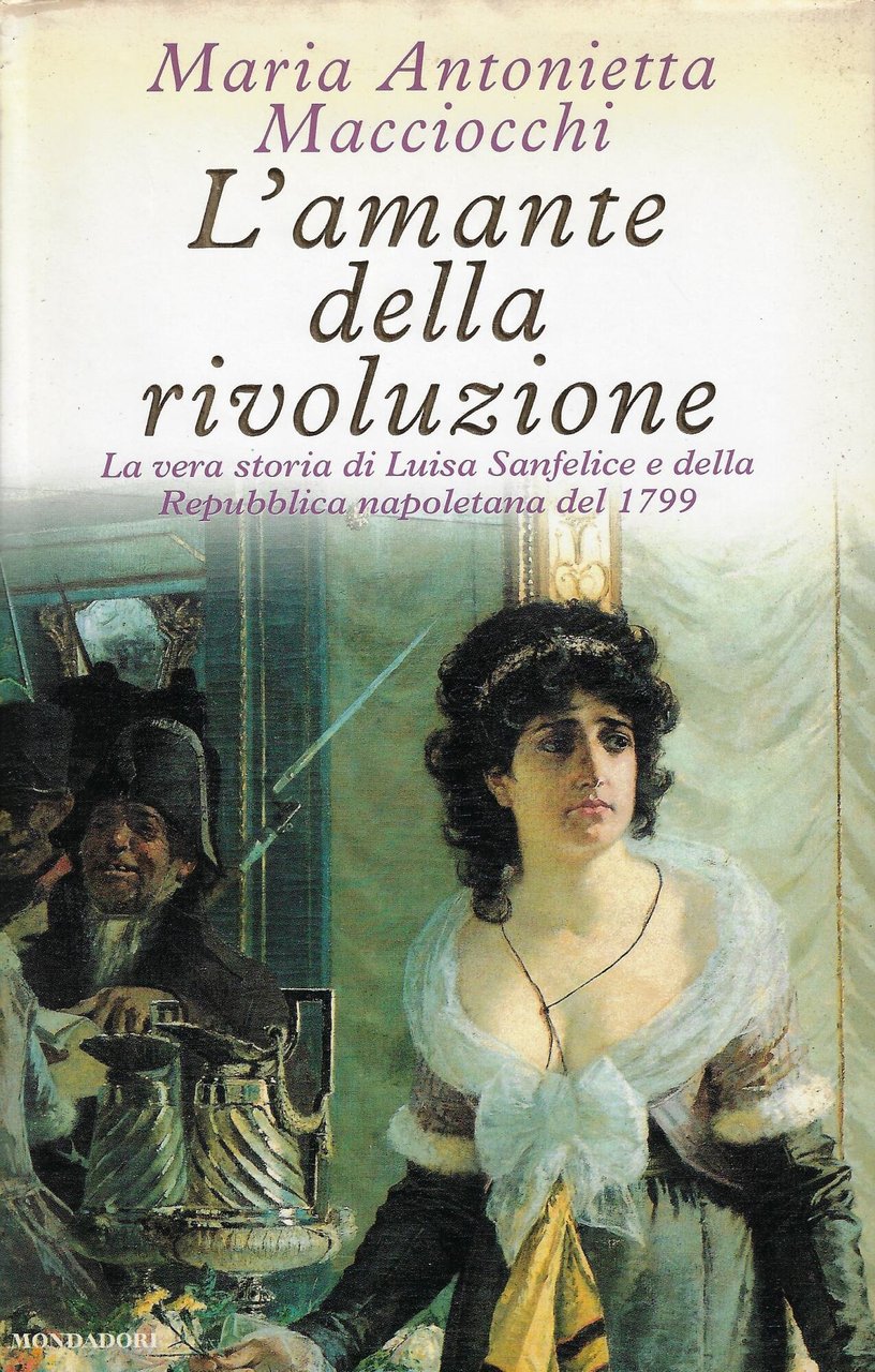 L'amante della rivoluzione. La vera storia di Luisa Sanfelice e …