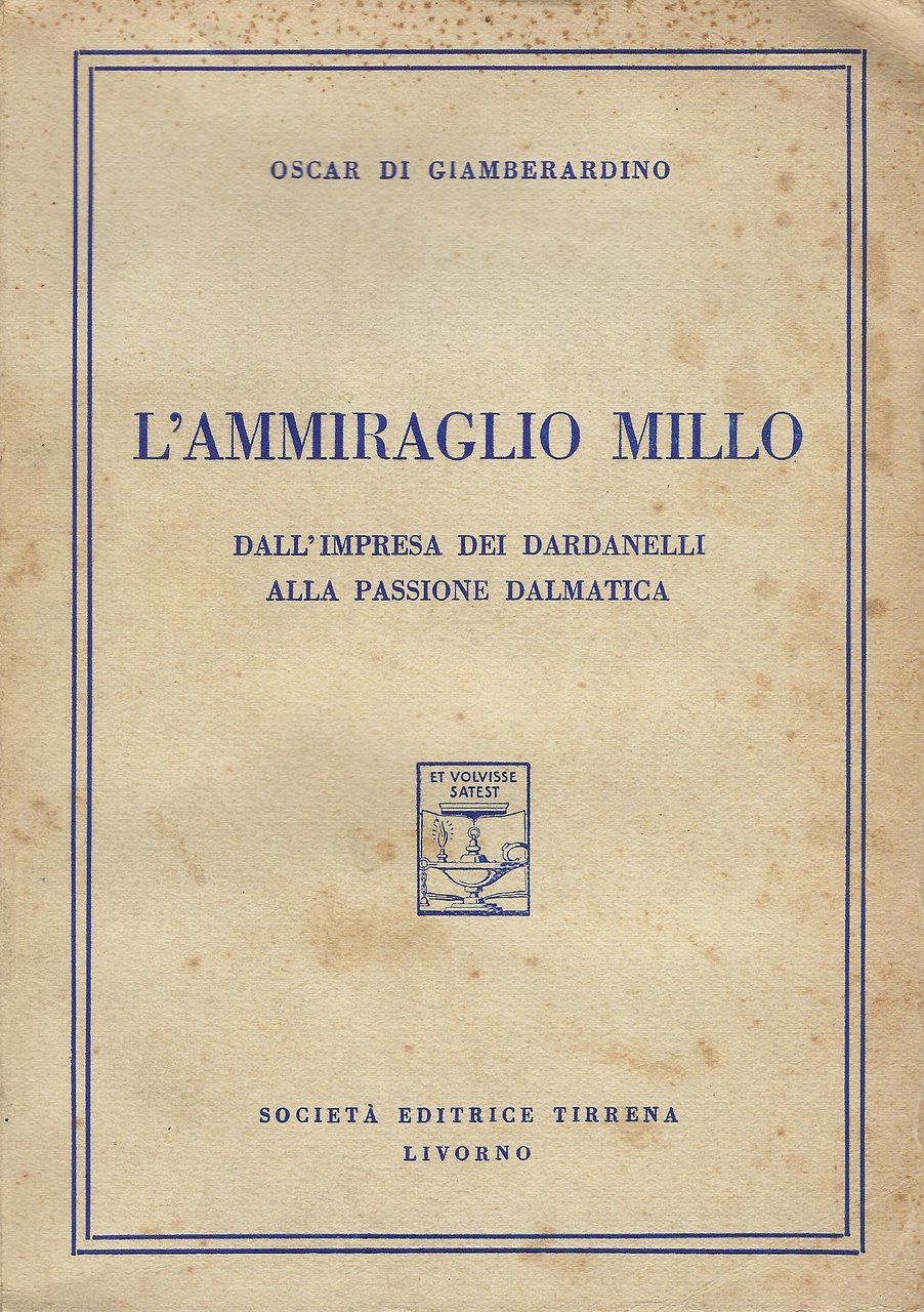 L'ammiraglio Millo. Dall'impresa dei Dardanelli alla passione dalmatica