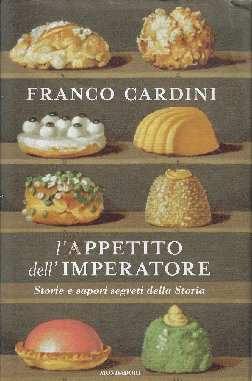 L'appetito dell'imperatore. Storie e sapori segreti della Storia