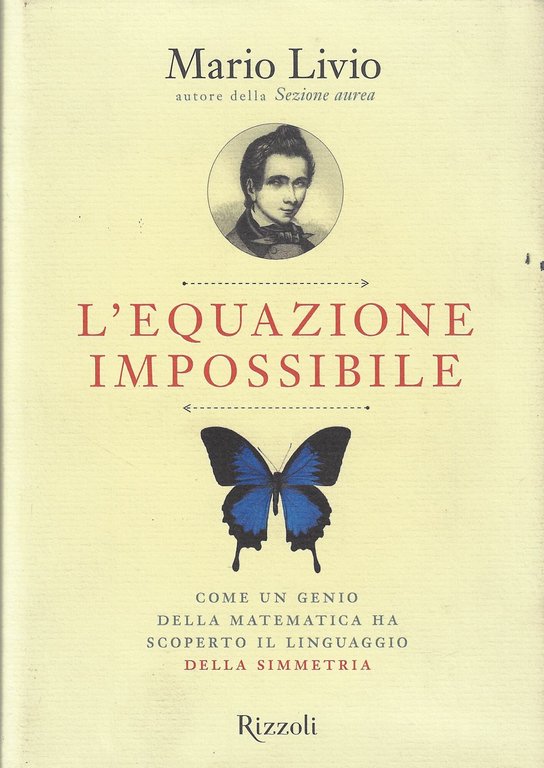 L'equazione impossibile. Come un genio della matematica ha scoperto il linguaggio della simmetria