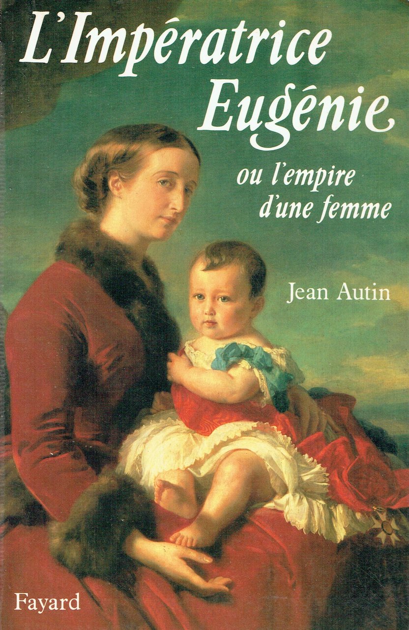 L'Impératrice Eugénie-ou l'empire d'une femme