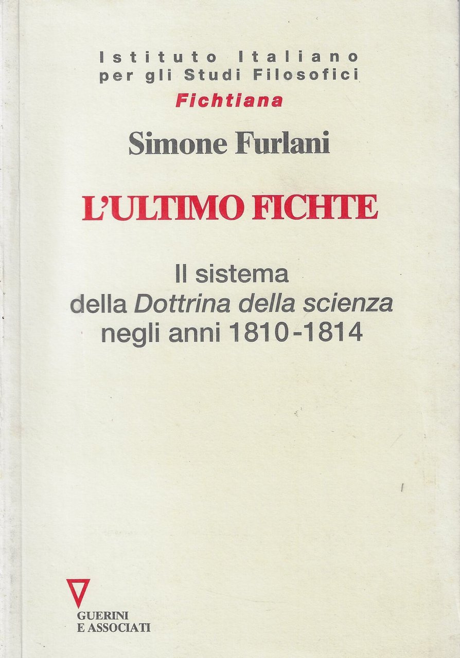 L'ultimo Fichte. Il sistema della «Dottrina della scienza» negli anni …
