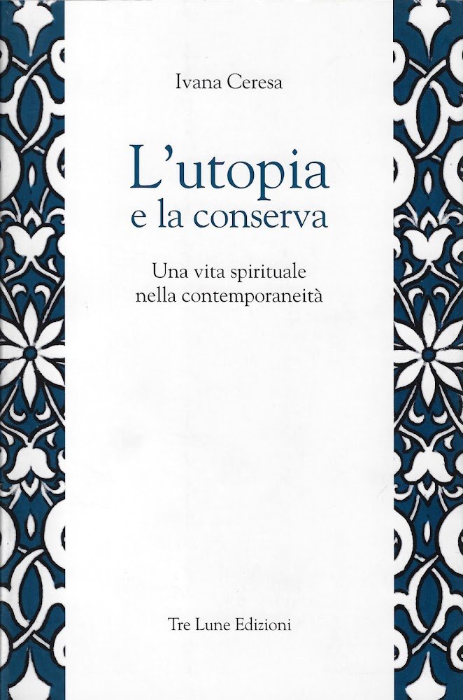L'utopia e la conserva. Una vita spirituale nella contemporaneità