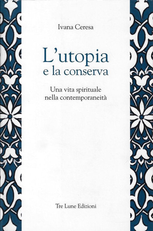 L'utopia e la conserva. Una vita spirituale nella contemporaneità