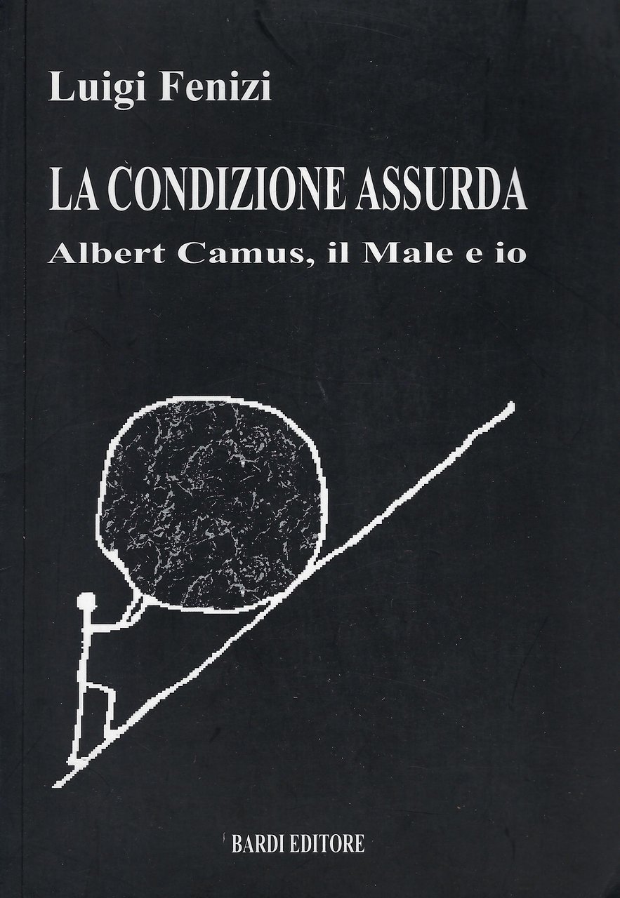 La condizione assurda : Albert Camus, il male e io